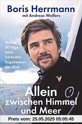 Allein zwischen Himmel und Meer: Meine 80 Tage beim härtesten Segelrennen der Welt - Boris Herrmann erstmals ausführlich über seine Teilnahme an der Vendée Globe. Mit zahlreichen Bildern