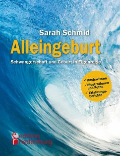 Alleingeburt - Schwangerschaft und Geburt in Eigenregie von edition riedenburg