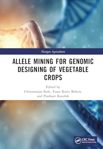 Allele Mining for Genomic Designing of Vegetable Crops (Nextgen Agriculture) von CRC Press