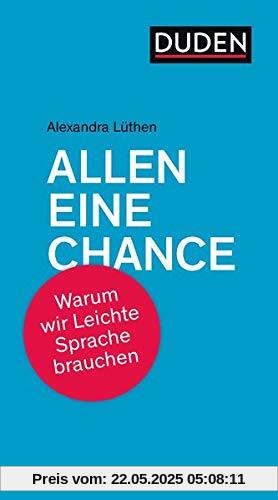 Allen eine Chance!: Warum wir Leichte Sprache brauchen (Duden-Streitschrift)