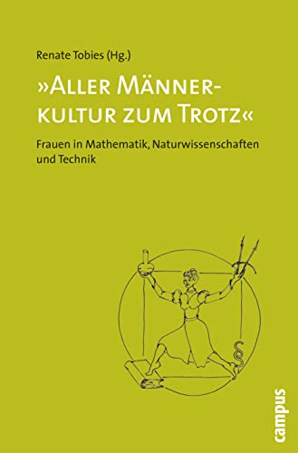 Aller Männerkultur zum Trotz: Frauen in Mathematik, Naturwissenschaften und Technik von Campus Verlag GmbH