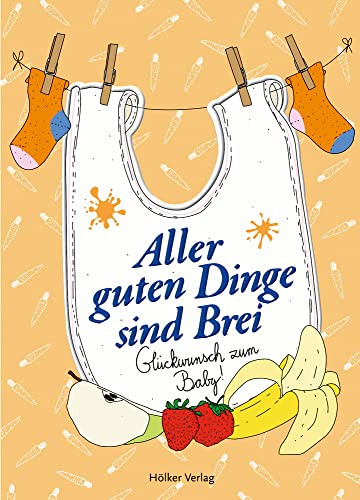 Aller guten Dinge sind Brei: Glückwunsch zum Baby! (Der kleine Küchenfreund) von Hölker Verlag