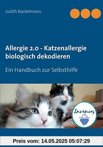 Allergie 2.0 - Katzenallergie biologisch dekodieren: Ein Handbuch zur Selbsthilfe