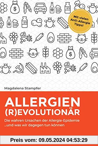Allergien revolutionär: Die wahren Ursachen der Allergie-Epidemie und was wir dagegen tun können.