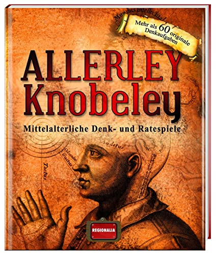 Allerley Knobeley: Mittelalterliche Denk- und Ratespiele
