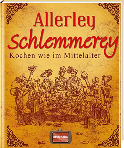 Allerley Schlemmerey: Kochen wie im Mittelalter