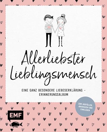 Allerliebster Lieblingsmensch: Eine ganz besondere Liebeserklärung – Erinnerungsalbum - Zum Ausfüllen, Ankreuzen und Einkleben von Edition Michael Fischer