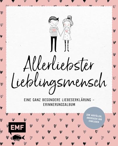 Allerliebster Lieblingsmensch: Eine ganz besondere Liebeserklärung – Erinnerungsalbum - Zum Ausfüllen, Ankreuzen und Einkleben