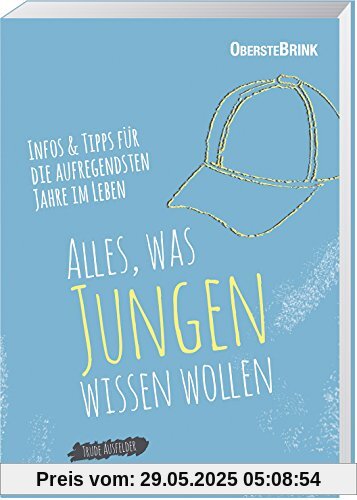 Alles, was Jungen wissen wollen: Infos und Tipps für die aufregendsten Jahre im Leben