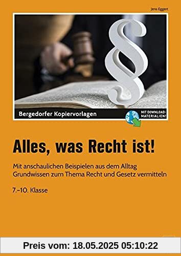 Alles, was Recht ist!: Mit anschaulichen Beispielen aus dem Alltag Grundw issen zum Thema Recht und Gesetz vermitteln (7. bis 10. Klasse)
