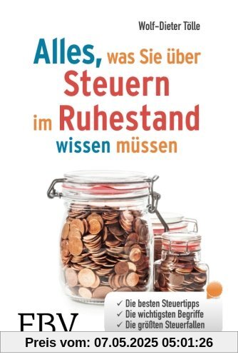 Alles, was Sie über Steuern im Ruhestand wissen müssen: Die Besten Steuertipps, Die Wichtigsten Begriffe, Die Größten Steuerfallen
