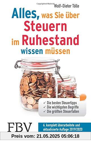 Alles, was Sie über Steuern im Ruhestand wissen müssen: Die besten Steuertipps, die wichtigsten Begriffe, die größten Steuerfallen - 6. komplett überarbeitete und aktualisierte Auflage