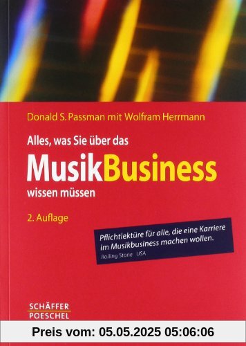 Alles, was Sie über das Musikbusiness wissen müssen: Erfolgreich verhandeln, Verträge gestalten, Auftritte organisieren, Finanzen managen