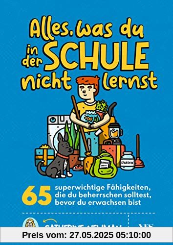 Alles, was du in der Schule nicht lernst: 65 superwichtige Fähigkeiten, die du beherrschen solltest, bevor du erwachsen bist