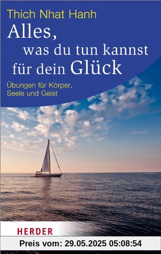 Alles, was du tun kannst für dein Glück: Übungen für Körper, Seele und Geist: Ãbungen fÃ1/4r KÃ¶rper, Seele und Geist (HERDER spektrum)
