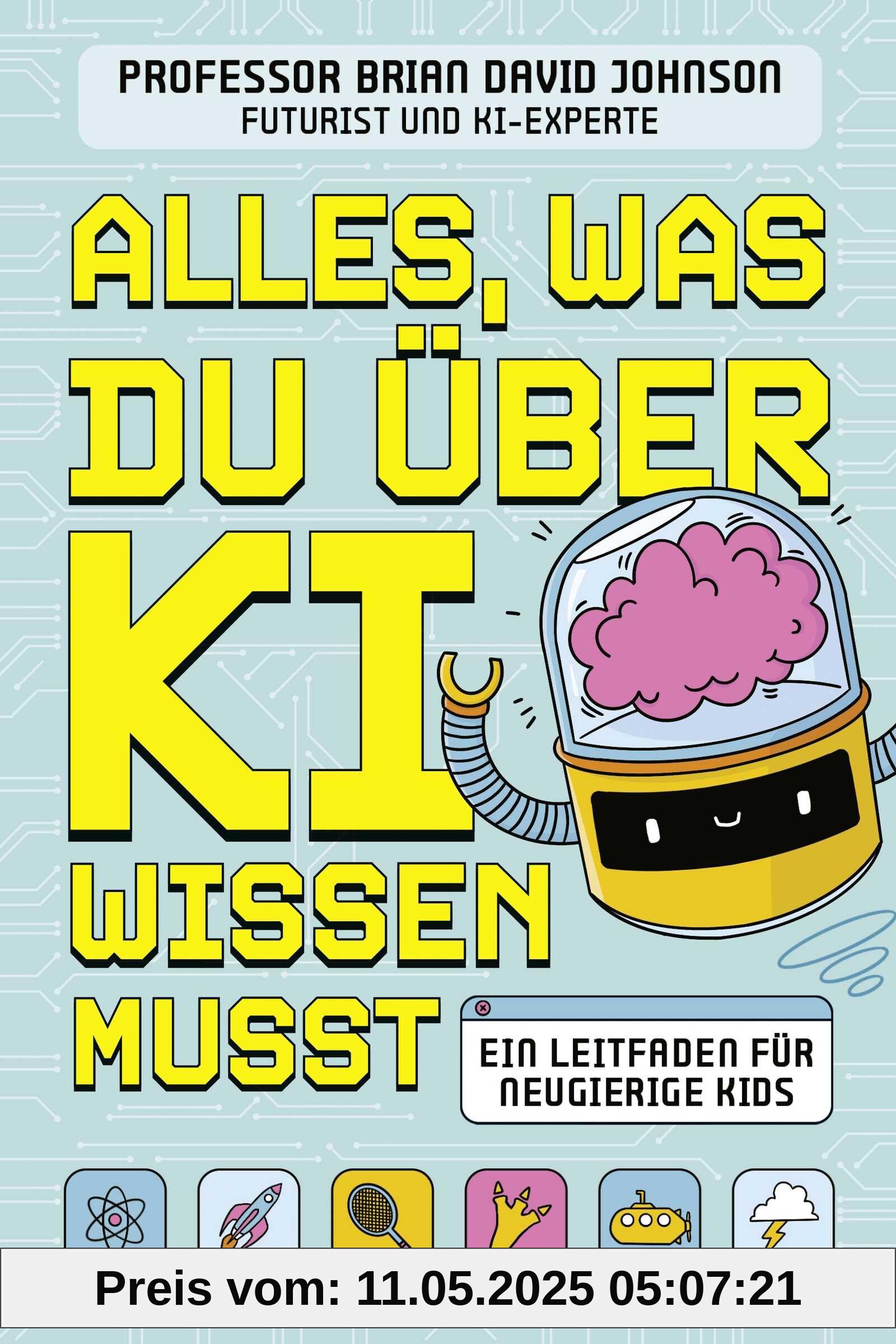 Alles, was du über KI wissen musst: Ein Leitfaden für neugierige Kids | Ein spannendes Sachbuch über Künstliche Intelligenz für Kinder ab 9 Jahren