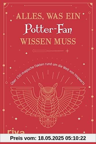 Alles, was ein Potter-Fan wissen muss: Über 150 magische Fakten rund um die Welt von Hogwarts
