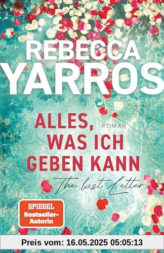 Alles, was ich geben kann – The Last Letter: Roman | »Eine ergreifende, herzzerreißende und zutiefst inspirierende Liebesgeschichte.« InTouch Weekly Alles, was ich geben kann – The Last Letter: Roman | »Eine ergreifende, herzzerreißende und zutiefst inspirierende Liebesgeschichte.« InTouch Weekly
