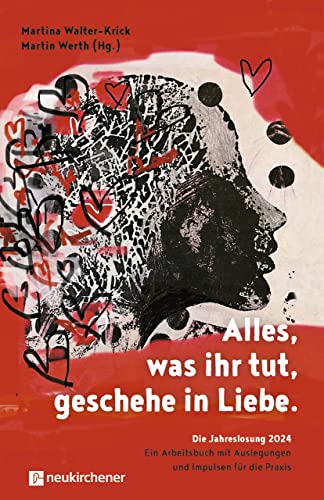 Alles, was ihr tut, geschehe in Liebe.: Die Jahreslosung 2024 - Ein Arbeitsbuch mit Auslegungen und Impulsen für die Praxis von Neukirchener Verlag