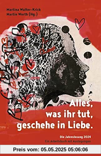 Alles, was ihr tut, geschehe in Liebe.: Die Jahreslosung 2024 - Ein Arbeitsbuch mit Auslegungen und Impulsen für die Praxis Alles, was ihr tut, geschehe in Liebe.: Die Jahreslosung 2024 - Ein Arbeitsbuch mit Auslegungen und Impulsen für die Praxis