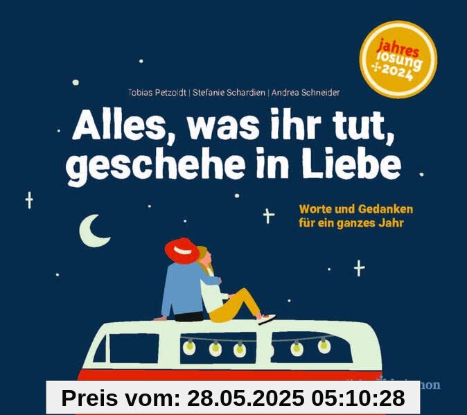 Alles, was ihr tut, geschehe in Liebe: Worte und Gedanken für ein ganzes Jahr. Lesebuch zur Jahreslosung 2024. Poetisch, nachdenklich, humorvoll: ... Gedichte und Inspiration. Geschenkbuch Alles, was ihr tut, geschehe in Liebe: Worte und Gedanken für ein ganzes Jahr. Lesebuch zur Jahreslosung 2024. Poetisch, nachdenklich, humorvoll: ... Gedichte und Inspiration. Geschenkbuch