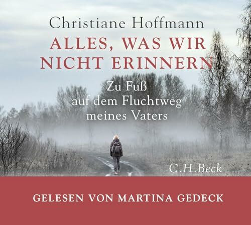 Alles, was wir nicht erinnern: Zu Fu� auf dem Fluchtweg meines Vaters (mp3-CD. Ungek�rzte Lesung)