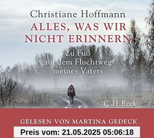 Alles, was wir nicht erinnern: Zu Fuß auf dem Fluchtweg meines Vaters (mp3-CD. Ungekürzte Lesung)