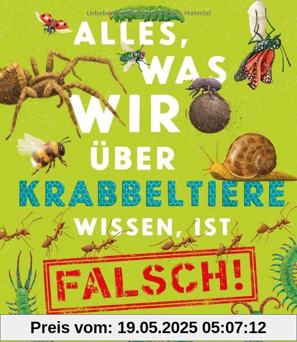 Alles, was wir über Krabbeltiere wissen, ist falsch!: Sachbilderbuch für Kinder ab 6 Jahren (Die Alles-was-wir-wissen-Reihe, Band 2)