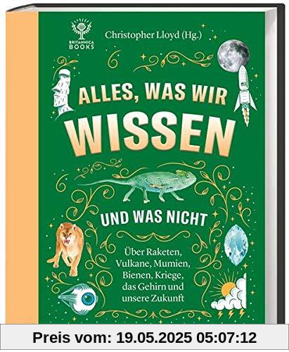 Alles, was wir wissen und was nicht. Raketen, Vulkane, Mumien, Bienen, Kriege, das Gehirn und unsere Zukunft. Für Wissensdurstige in jedem Alter.: ... Bienen, Kriege, das Gehirn und unsere Zukunft