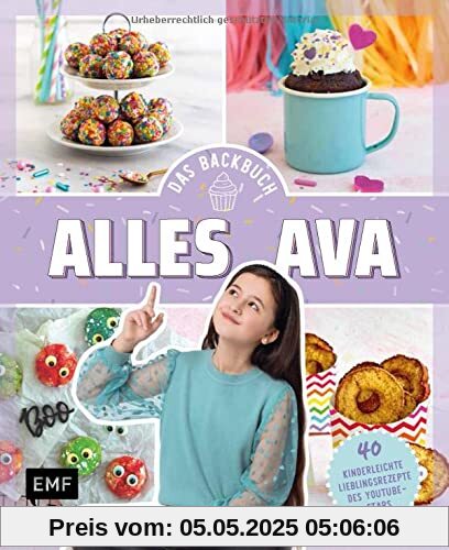 Alles Ava – Das Backbuch: 40 kinderleichte Lieblingsrezepte des YouTube-Stars: No-Bake-Unicorn-Cheesecake, Freak Shake, Pizzabrötchen à la Ava und mehr!