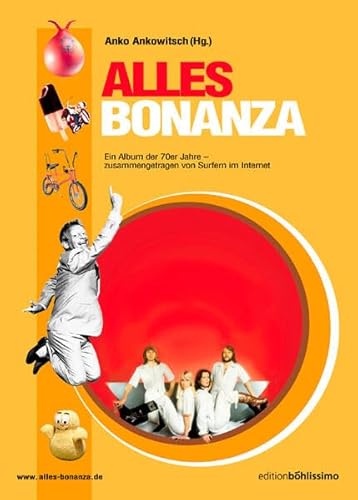 Alles Bonanza. Ein Album der 70er Jahre - zusammengetragen von Surfern im Internet von Bohlau Verlag
