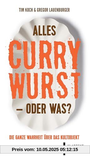 Alles Currywurst –oder was?: Die ganze Wahrheit über das Kultobjekt