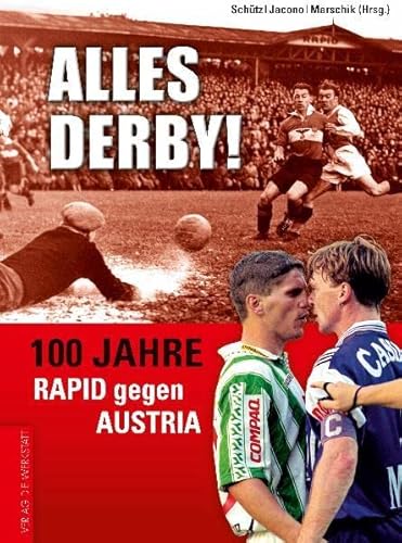 Alles Derby! 100 Jahre Rapid gegen Austria Alles Derby! 100 Jahre Rapid gegen Austria