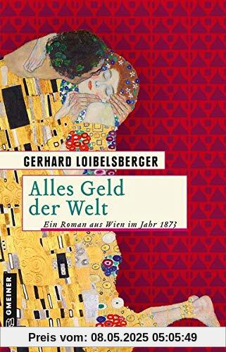 Alles Geld der Welt: Ein Roman aus dem alten Wien (Historische Romane im GMEINER-Verlag)