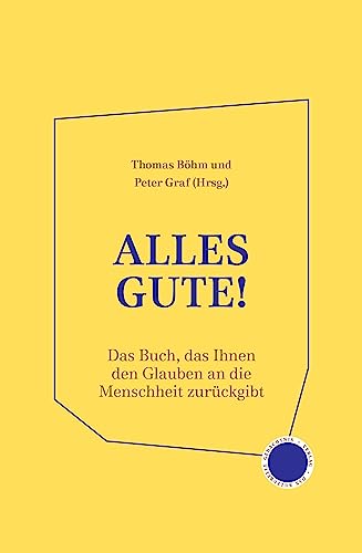 Alles Gute!: Das Buch, das Ihnen den Glauben an die Menschheit zurückgibt von Verlag Das Kulturelle Gedächtnis