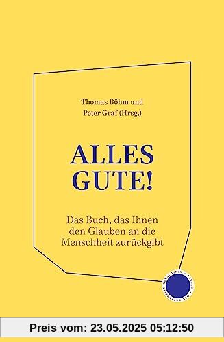 Alles Gute!: Das Buch, das Ihnen den Glauben an die Menschheit zurückgibt