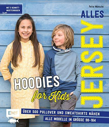 Alles Jersey – Hoodies for Kids: Über 500 Pullover und Sweatshirts nähen – Alle Modelle in Grö...