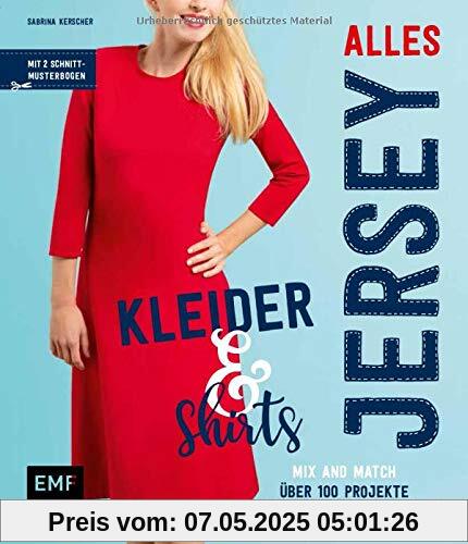 Alles Jersey – Kleider und Shirts – Mix and Match: Schnittteile kombinieren: Über 100 Projekte in den Größen 34 bis 44 nähen – Mit 2 Schnittmusterbogen