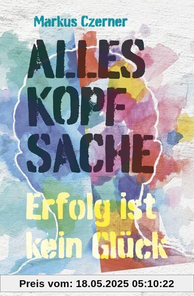 Alles Kopfsache: Erfolg ist kein Glück