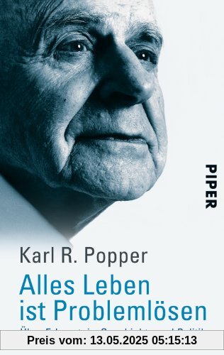 Alles Leben ist Problemlösen: Über Erkenntnis, Geschichte und Politik Alles Leben ist Problemlösen: Über Erkenntnis, Geschichte und Politik