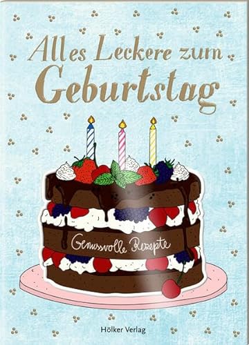Alles Leckere zum Geburtstag: Genussvolle Rezepte (Der kleine Küchenfreund) von Hölker Verlag