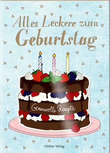 Alles Leckere zum Geburtstag: Genussvolle Rezepte (Der kleine Küchenfreund)