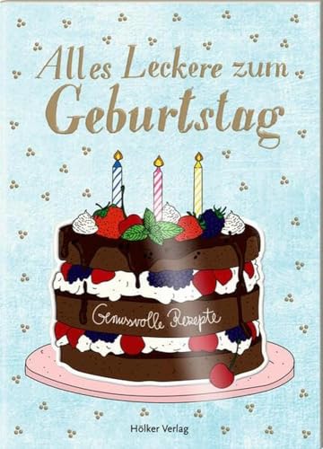 Alles Leckere zum Geburtstag: Genussvolle Rezepte (Der kleine Küchenfreund)