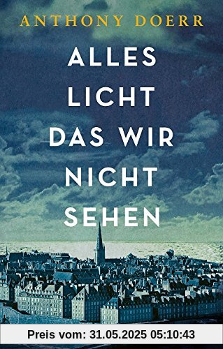 Alles Licht, das wir nicht sehen: Roman Alles Licht, das wir nicht sehen: Roman