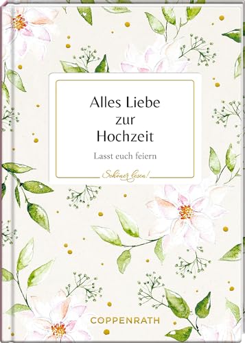 Alles Liebe zur Hochzeit: Lasst euch feiern: Das bibliophile Geschenk zum schönsten Tag im Leben (Schöner lesen!)