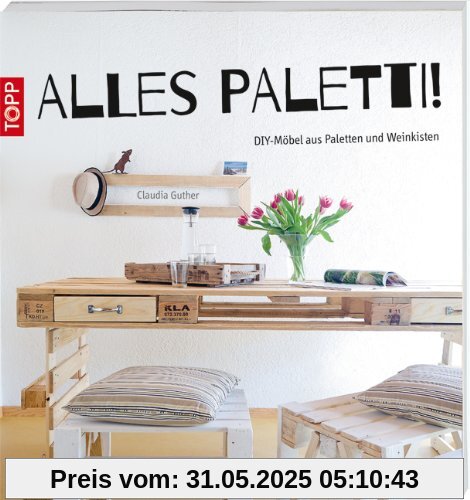 Alles Paletti!: DIY-Möbel aus Paletten und Weinkisten