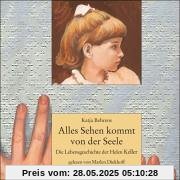 Alles Sehen kommt von der Seele: Die Lebensgeschichte der Helen Keller. Sprecher: Marlen Diekhoff. 2 CDs Alles Sehen kommt von der Seele: Die Lebensgeschichte der Helen Keller. Sprecher: Marlen Diekhoff. 2 CDs