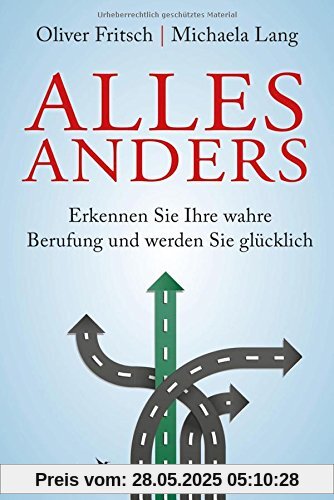 Alles anders: Erkennen Sie Ihre wahre Berufung und werden Sie glücklich Alles anders: Erkennen Sie Ihre wahre Berufung und werden Sie glücklich