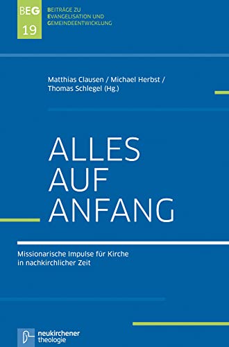 Alles auf Anfang: Missionarische Impulse für Kirche in nachkirchlicher Zeit (Beiträge zu Evangelisation und Gemeindeentwicklung , Band 19) von Neukirchener / Vandenhoeck & Ruprecht