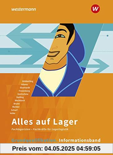 Alles auf Lager: Grundqualifikation: Informationsband: Fachlageristen – Fachkräfte für Lagerlogistik / Grundqualifikation: Informationsband (Alles auf ... – Fachkräfte für Lagerlogistik)